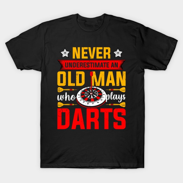 Never Underestimate An Old Man Who Plays Darts T-Shirt by Visual Vibes